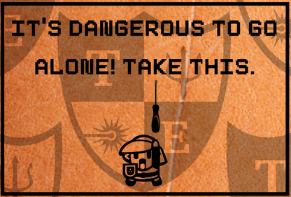 "It's Dangerous To Go Alone! Take This."