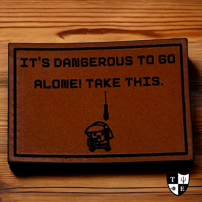 "It's Dangerous To Go Alone! Take This."